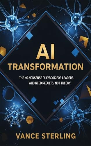 AI Transformation: The No-Nonsense Playbook for Leaders Who Need Results, Not Theory